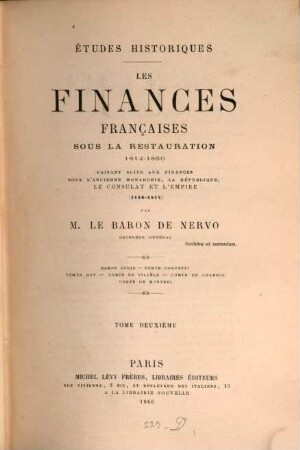 Etudes historiques : Les Finances françaises sous la restauration 1814 - 1830 ; faisant suite aux finances sous l'ancienne Monarchies, la République, le Consulat et l'Empire 1180 - 1814, 2