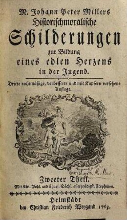 M. Johann Peter Millers Historischmoralische Schilderungen zur Bildung eines edlen Herzens in der Jugend, 2