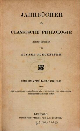 Neue Jahrbücher für Philologie und Pädagogik. 99 = Jg. 39 = Jg. 15. 1869