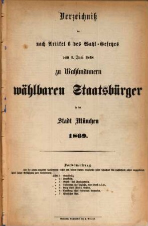 Verzeichniss der nach Artikel 6 des Wahl-Gesetzes vom 4. Juni 1848 zu Wahlmännern wählbaren Staatsbürger in der Stadt München 1869