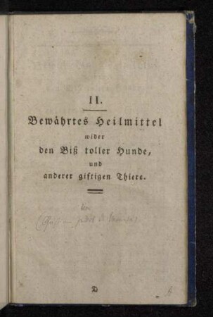 II. Bewährtes Heilmittel wider den Biß toller Hunde, und anderer giftigen Thiere.