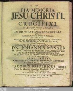 Pia Memoria Jesu Christi, Ejusque Crucifixi, Ex Aphorismo Paulino, 1. Cor. II. 2. Sancita In Disputatione Inaugurali