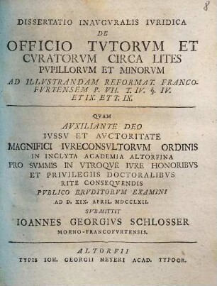 Dissertatio inauguralis iuridica de officio tutorum et curatorum circa lites pupillorum ex minorum illustrandam reformat. Francofurtensem P. VII. T. IV. §. IV. et IX. et T. IX.