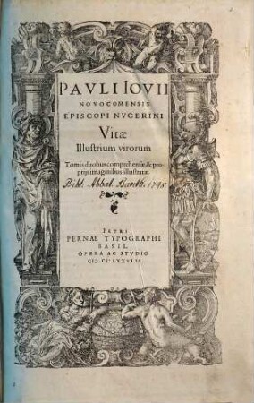 Pavli Iovii Novocomensis Episcopi Nvcerini Vitae Illustrium virorum : Tomis duobus comprehensae, & proprijs imaginibus illustratae. [1]