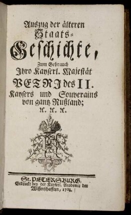 Auszug der älteren Staats-Geschichte : Zum Gebrauch Ihro Kayserl. Majestät Petri des II., Kaysers und Souverains von gantz Rußland, etc. etc. etc.