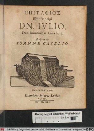 EPITAPHIOS || Illmo. Principi || DN. IVLIO,|| Duci Brunsuig. & Lunaeburg.|| Scriptus ab || IOANNE CASELIO.||
