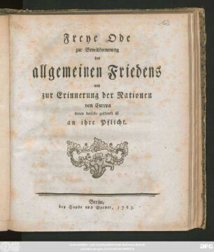 Freye Ode zur Bewillkommung des allgemeinen Friedens und zur Erinnerung der Nationen von Europa denen derselbe geschenkt ist an ihre Pflicht