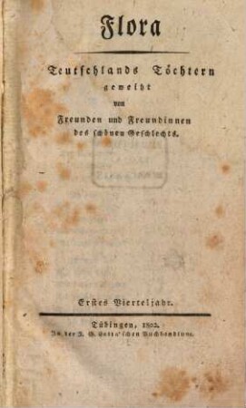 Flora : Teutschlands Töchtern geweiht von Freunden u. Freundinnen d. schönen Geschlechts ; e. Quartalschr. 1802, 1/2