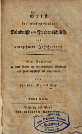 Geist der merkwürdigsten Bündnisse und Friedensschlüsse des achtzehnten Jahrhunderts : mit besonderer Rücksicht auf die Theilnahme des Deutschen Zeichens und der Preußischen Monarchie an denselben, [6]. Der allgemeine Friede beym Anfange des neunzehnten Jahrhunderts : [Nachtr.]