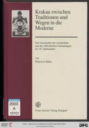 Krakau zwischen Traditionen und Wegen in die Moderne : zur Geschichte der Architektur und der öffentlichen Grünanlagen im 19. Jahrhundert