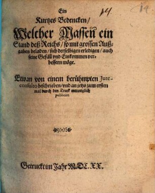 Ein Kurtzes Bedencken, Welcher Massen ein Stand deß Reichs, so mit grossen Außgaben beladen, sich derselbigen erledigen, auch seine Gefäll und Einkommen verbessern möge