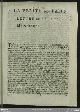 La Verité Des Faits Lettre De Mr. ... à Mr. ... Monsieur. : Dans la circonstance d'affaires politiques où nous sommes, vous voulés que je prenne un parti ...