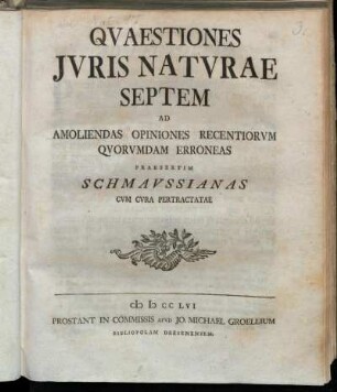 Qvaestiones Jvris Natvrae Septem Ad Amoliendas Opiniones Recentiorvm Qvorvndam Erroneas Praesertim Schmavssianas Cvm Cvra Pertractatae