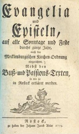 Evangelia und Episteln, für alle Sonntage und Feste durchs ganze Jahr nach der Mecklenburgischen Kirchen-Ordnung eingerichtet : Nebst den Passionstexten, so wie sie in rostock erkläret werden