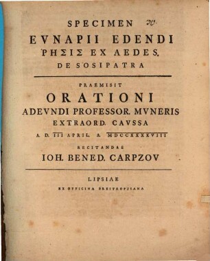Specimen Evnapii edendi Rēsis ex Aedes, De Sosipatra : praemisit orationi adeundi Professor. muneris extraord. caussa a. d. III. April. ... recitandae Ioh. Bened. Carpzov
