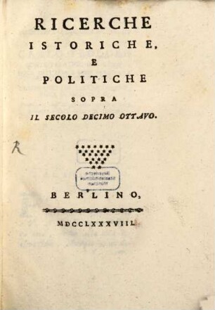 Ricerche Istoriche E Politiche Sopra Il Secolo Decimo Ottavo