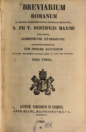 Breviarium Romanum ex decreto Sacrosancti Concilii Tridentini restitutum, S. Pii V Pontificis Maximi jussu editum, Clementis VIII. et Urbani VIII. auctoritate recognitum, [2]. Pars verna