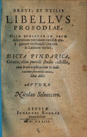 Brevis et utilis libellus prosodiae : Dicta Pindarica, graeca ... cum brevi explicatione