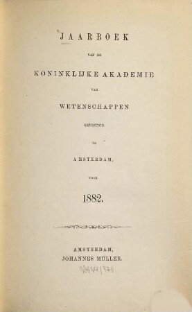 Jaarboek van de Koninklijke Akademie van Wetenschappen. 1882, 1882