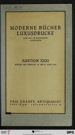 Nr. 31: Auktion / Paul Graupe, Antiquariat: Moderne Bücher, Luxusdrucke : zum Teil in kostbaren Einbänden ; Versteigerung in Berlin, 24., 25. März 1924