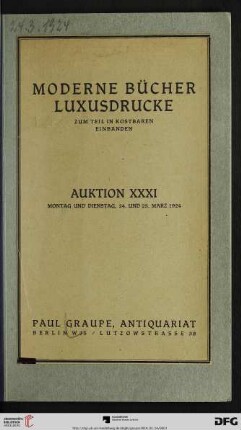 Nr. 31: Auktion / Paul Graupe, Antiquariat: Moderne Bücher, Luxusdrucke : zum Teil in kostbaren Einbänden ; Versteigerung in Berlin, 24., 25. März 1924