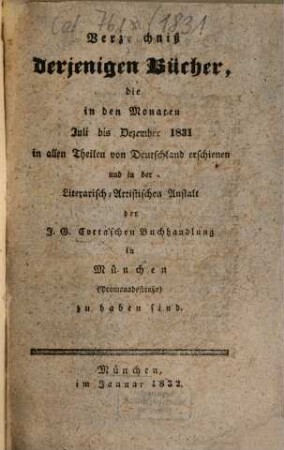 Verzeichnis derjenigen Bücher, die ... in allen Theilen von Deutschland erschienen und in der Literarisch-Artistischen Anstalt der J. G. Cotta'schen Buchhandlung in München zu haben sind, 1831, Juli - Dez. (1832)