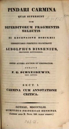 Carmina, quae supersunt, cum deperditorum fragmentis selectis ex recensione Boeckhii commentario perpetuo illustravit Ludolphus Dissenius : Editio altera auctior et emendatior curavit F. G. Schneidewin, 1