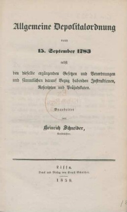 Allgemeine Depositalordnung vom 15. September 1783 nebst den dieselbe ergänzenden Gesetzen und Verordnungen und sämmtlichen darauf Bezug habenden Instruktionen, Rescripten und Präjudikaten