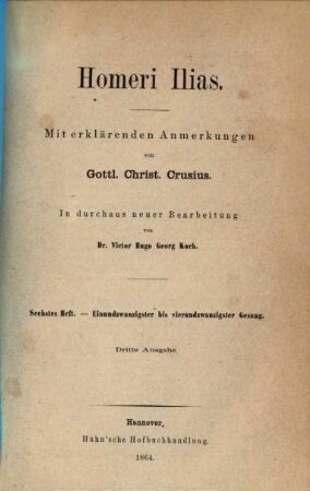 Homers Iliade : Erklärt von Victor Hugo Koch. Heft 2 - 6 mit erklärenden Anmerkungen von Gottl. Christ. Crusius, 6