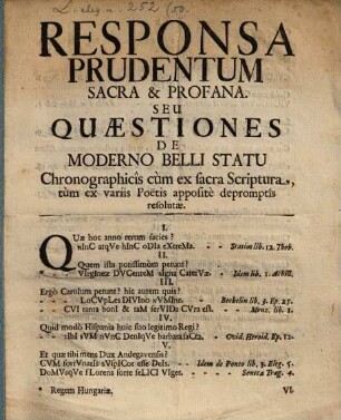 Responsa Prudentum Sacra & Profana Seu Quaestiones De Moderno Belli Statu : Chronographicîs cùm ex sacra Scriptura, tùm ex variis Poëtis appositè depromptîs resolutae