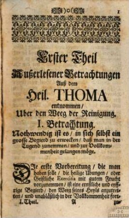 Außerlesene Betrachtungen gezogen Aus der Englischen Lehr Des Heil. Thomæ von Aquin, Uber die drey Weeg Der Reinigung, Erleuchtung, Und Vereinigung : Für Geistliche Ubungen auf 10. Täg eingerichtet und zusammen getragen