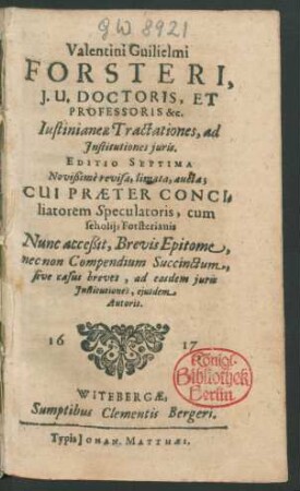 Valentini Guilielmi Forsteri, I.U. Doctoris, Et Professoris &c. Iustinianeae Tractationes, ad Institutiones iuris