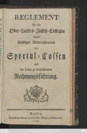Reglement für die Ober-Landes-Justitz-Collegia wegen künftiger Administration der Sportul-Cassen und der dabey zu beobachtenden Rechnungsführung