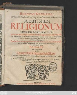 Hieronymi Kromayeri, SS. Theos. D. & P. Lipsiensis Primarii, Viri de Ecclesiâ multisqve officiis meritissim nunc beatissimi Scrutinium Religionum tum falsarum, tum unicè veræ, Ita adornatum, ut singularum & historia & dogmata cum curâ exponantur ... Opus hoc seculo, religionum feracissimo, non Theologiæ tantùm addictis, sedalii ...