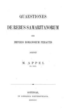 Quaestiones de rebus Samaritanorum sub imperio Romanorum peractis / scripsit M. Appel