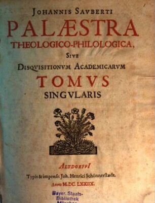 Johannis Sauberti Palaestra Theologico-Philologica, Sive Disquisitionum Academicarum Tomus Singularis