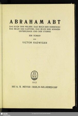 Abraham Abt : das Buch der Felsen, das Buch der Herberge, das Buch des Gartens, das Buch der Sonnenuntergänge und der Sterne; ein Roman
