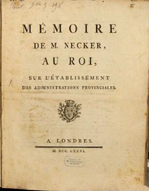 Mémoire de M. Necker au roi, sur l'établissement des administrations provinciales