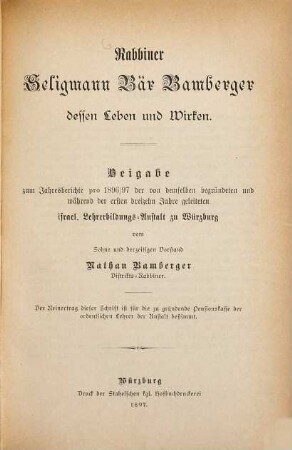 Rabbiner Seligmann Bär Bamberger, dessen Leben und Wirken : Beigabe zum Jahresberichte pro 1896/97 der von demselben begründeten und während der ersten dreizehn Jahre geleiteten Israel. Lehrerbildungs-Anstalt zu Würzburg