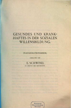 Gesundes und Krankhaftes in der sozialen Willensbildung : Inaugurationsrede, gehalten am 5. Nov. 1919