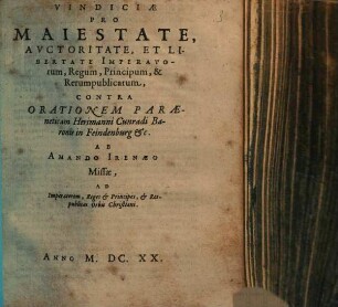 Vindiciae Pro Maiestate, Auctoritate, Et Libertate Imperatorum, Regum, Principum, & Rerumpublicarum : Contra Orationem Paraeneticam Herimanni Cunradi ...