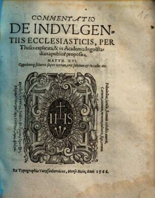 Commentatio de indulgentiis ecclesiasticis : per theses explicata, & in Academia Ingolstadiana proposita