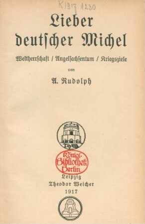Lieber deutscher Michel : Weltherrschaft, Angelsachsentum, Kriegsziele