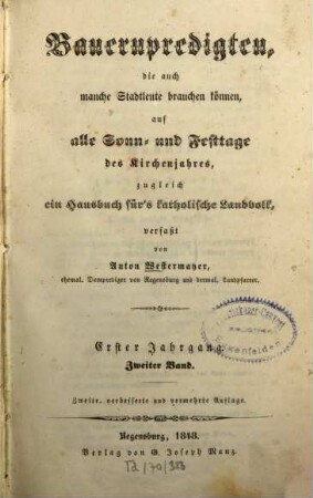 Bauernpredigten, die auch manche Stadtleute brauchen können, auf alle Sonn- und Festtage des Kirchenjahres : zugleich ein Hausbuch für's katholische Landvolk, 1,2