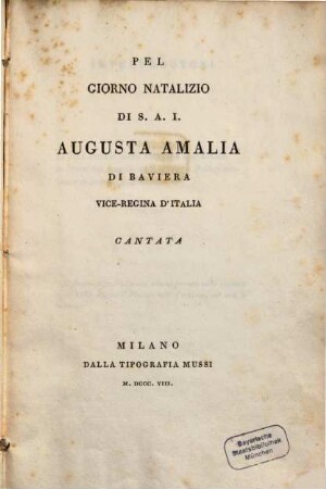 Pel giorno natalizio di S. A. J. Augusta Amalia di Baviera vice-regina d'Italia Cantata