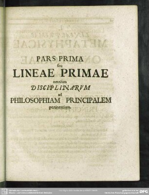 Pars Prima seu Lineae Primae omnium Disciplinarum ad Philosphiam Principalem pertinentium