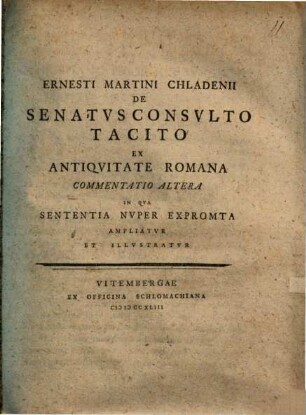 Ernesti Martini Chladenii De Senatvsconsvlto Tacito Ex Antiqvitate Romana Commentatio Altera : In Qva Sententia Nvper Expromta Ampliatvr Et Illvstratvr