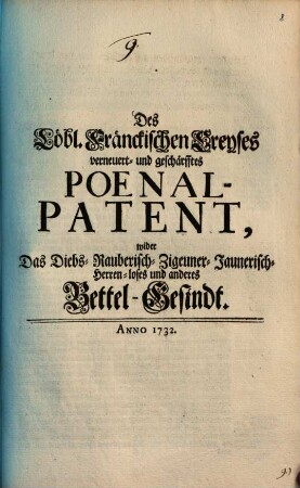 Des Löbl. Fränckischen Creyses verneuert- und geschärfftes Poenal-Patent, wider Das Diebs- Rauberisch- Zigeuner- Jaunerisch- Herren-loses und anderes Bettel-Gesindt : Anno 1732.
