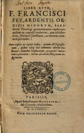 Liber Ruth ... commentariis explicatus : quibus ea copiose traduntur, quae ad historiam, fideique christianae, ac morum rationem pertinent ...