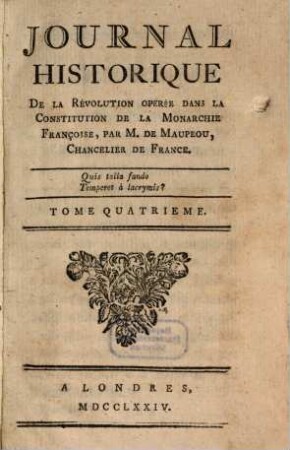 Journal Historique De La Révolution Opérée Dans La Constitution De La Monarchie Françoise, par M. de Maupeou, Chancelier de France. 4